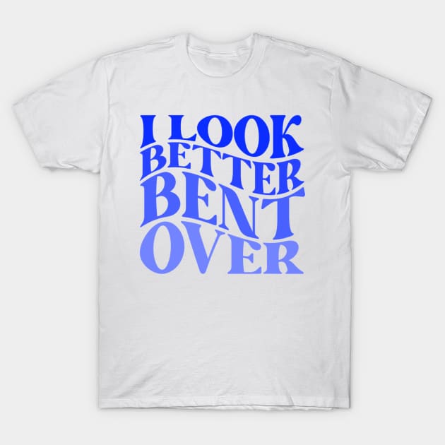 Funny Adult Humor I Look Better Bent Over Groovy T-Shirt by Emily Ava 1